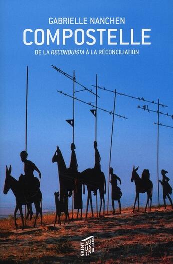 Couverture du livre « Compostelle : de la reconquête à la réconciliation » de Gabriel Nanchen aux éditions Saint Augustin