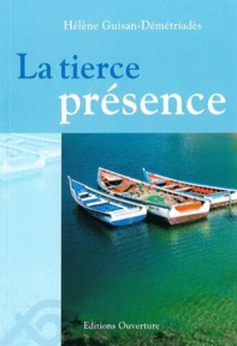 Couverture du livre « La tierce présence » de Helene Guisan-Demetr aux éditions Ouverture
