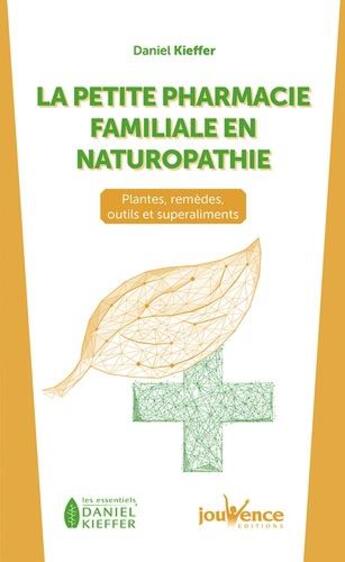 Couverture du livre « La petite pharmacie familiale en naturopathie » de Daniel Kieffer aux éditions Jouvence