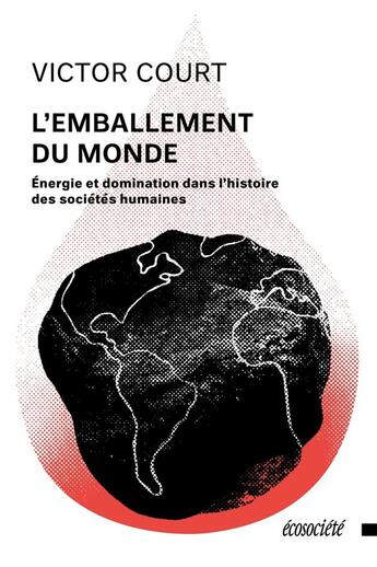 Couverture du livre « L'emballement du monde : énergie et domination dans l'histoire des sociétés humaines » de Court Victor aux éditions Ecosociete