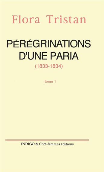 Couverture du livre « Pérégrinations d'une paria t.1 (1833-1834) » de Flora Tristan aux éditions Indigo Cote Femmes