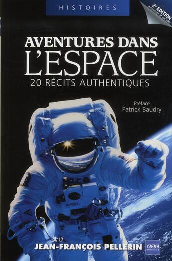 Couverture du livre « Aventures dans l'espace ; 20 récits authentiques (2e édition) » de Jean Francois Pellerin aux éditions A2c Medias