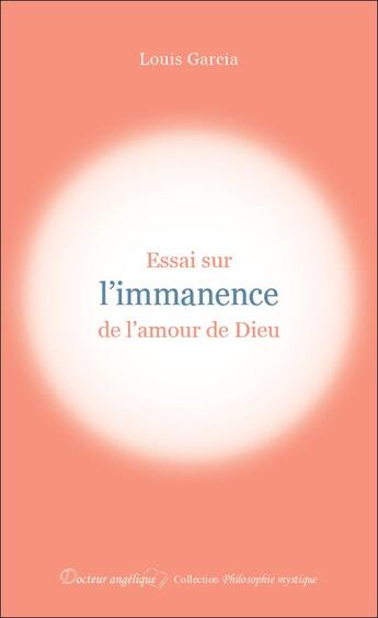 Couverture du livre « Essai sur l'immanence de l'amour de Dieu » de Louis Garcia aux éditions Docteur Angelique