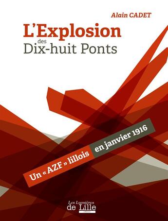 Couverture du livre « L'explosion des Dix-huit Ponts ; un AZF lillois en janvier 1916 » de Alain Cadet aux éditions Les Lumieres De Lille