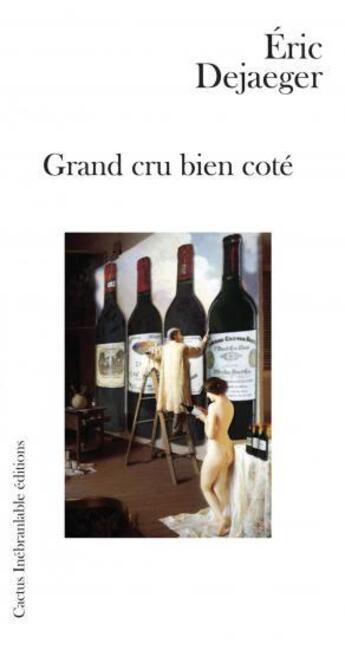 Couverture du livre « Grand cru bien cote » de Eric Dejaeger aux éditions Cactus Inebranlable