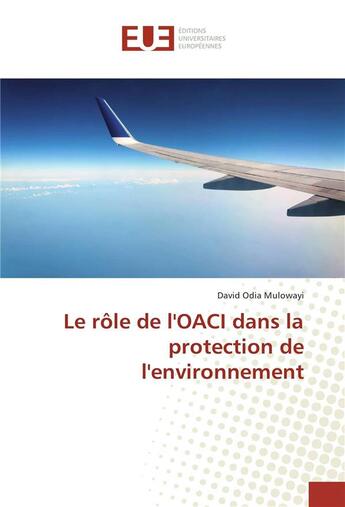 Couverture du livre « Le role de l'oaci dans la protection de l'environnement » de Mulowayi David Odia aux éditions Editions Universitaires Europeennes