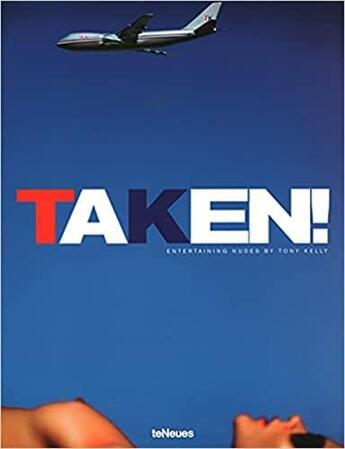 Couverture du livre « Taken ! ; entertaining Nudes » de Tony Kelly aux éditions Teneues - Livre