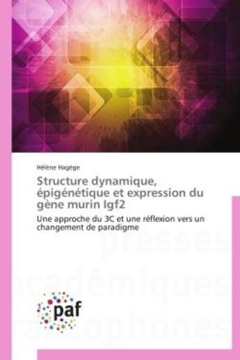 Couverture du livre « Structure dynamique, epigenetique et expression du gene murin igf2 » de Hagege-H aux éditions Presses Academiques Francophones