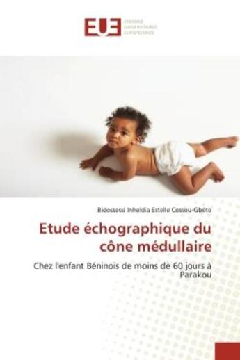 Couverture du livre « Etude echographique du cone medullaire - chez l'enfant beninois de moins de 60 jours a parakou » de Cossou-Gbeto B I E. aux éditions Editions Universitaires Europeennes