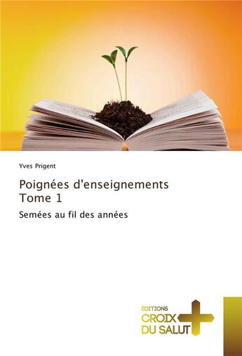 Couverture du livre « Poignées d'enseignements t.1 ; semées au fil des années » de Yves Prigent aux éditions Croix Du Salut