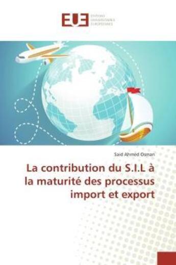 Couverture du livre « La contribution du s.i.l a la maturite des processus import et export » de Ahmed Osman Said aux éditions Editions Universitaires Europeennes