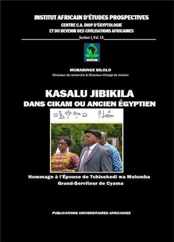 Couverture du livre « Kasalu Jibikila dans CiKam ou ancien égyptien ; hommage à l'épouse de Tshisekedi wa Mulumba, grand serviteur de Cyama » de Mubabinge Bilolo aux éditions Inadep