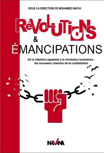 Couverture du livre « Révolutions & émancipations ; de la rébellion zapatiste à la révolution tunisienne : les nouveaux chemins de la contestation » de Mohamed Nachi aux éditions Nirvana