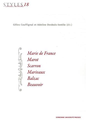 Couverture du livre « Styles, genres, auteurs t.18 : Marie de France, Marot, Scarron, Marivaux, Balzac, Beauvoir » de Gilles Couffignal et Adeline Desbois-Lentile aux éditions Sorbonne Universite Presses