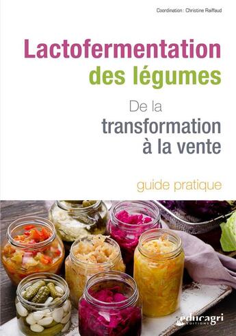 Couverture du livre « Lactofermentation des legumes - de la transformation a la vente » de Christine Raiffaud aux éditions Educagri