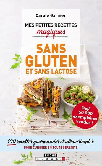 Couverture du livre « Mes petites recettes magiques ; sans gluten et sans lactose ; 100 recettes gourmandes et ultra-simplespour cuisiner en toute sérénité » de Carole Garnier aux éditions Leduc