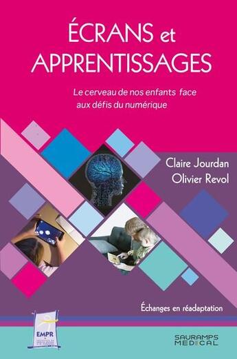 Couverture du livre « Écrans et apprentissages : Le cerveau de nos enfants face aux défis du numérique » de Olivier Revol et Claire Jourdan aux éditions Sauramps Medical