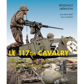 Couverture du livre « Le 117th Cavalry en Europe : Afrique du Nord-Italie-France-Allemagne » de Bruno Cavillon aux éditions Histoire Et Collections