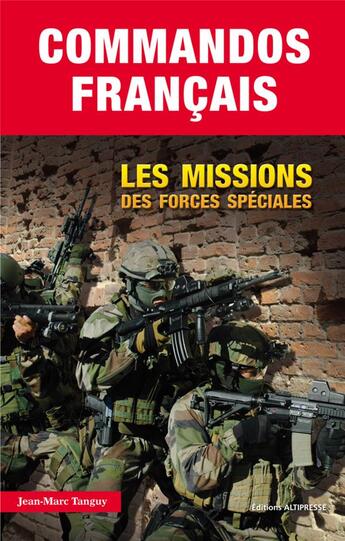 Couverture du livre « Commandos français ; les missions des forces spéciales » de Jean-Marc Tanguy aux éditions Altipresse