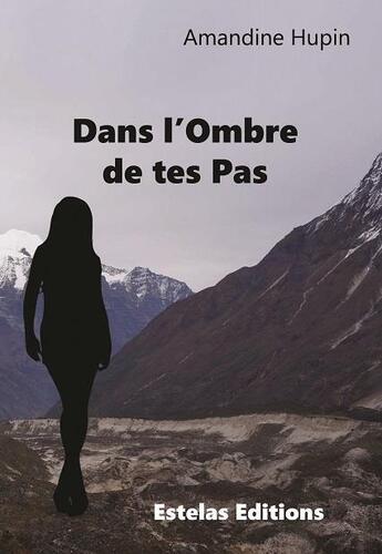 Couverture du livre « Dans l'ombre de tes pas » de Amandine Hupin aux éditions Estelas