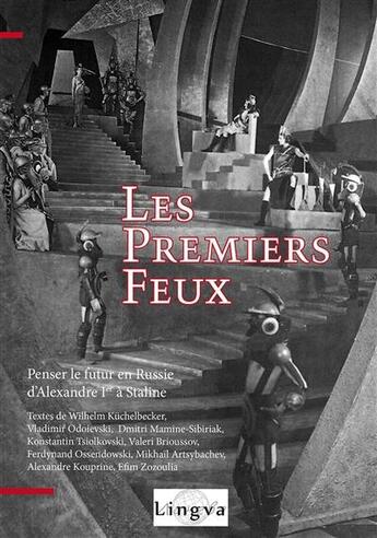 Couverture du livre « Les premiers feux ; penser le futur en Russie, d'Alexandre Ier à Staline » de  aux éditions Lingva