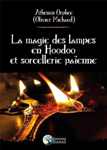 Couverture du livre « La magie des lampes en Hoodoo et sorcellerie païenne » de Olivier Michaud aux éditions Danae