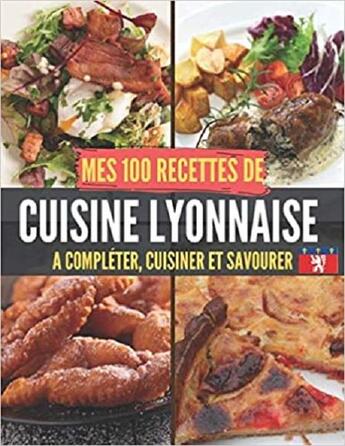 Couverture du livre « Mes 100 recettes de cuisine lyonnaise - a completer, cuisiner et savourer » de Independent P. aux éditions Gravier Jonathan