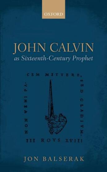 Couverture du livre « John Calvin as Sixteenth-Century Prophet » de Balserak Jon aux éditions Oup Oxford