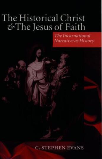 Couverture du livre « The Historical Christ and the Jesus of Faith: The Incarnational Narrat » de Evans C Stephen aux éditions Oup Oxford