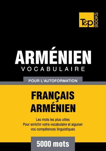 Couverture du livre « Vocabulaire Français-Arménien pour l'autoformation - 5000 mots » de Andrey Taranov aux éditions T&p Books