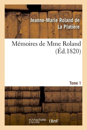 Couverture du livre « Memoires de mme roland. tome 1 » de Roland De La Platier aux éditions Hachette Bnf