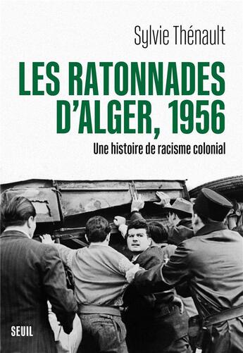 Couverture du livre « Les ratonnades d'Alger, 1956 : une histoire de racisme colonial » de Sylvie Thenault aux éditions Seuil