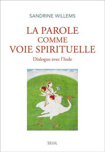 Couverture du livre « La parole comme voie spirituelle : dialogue avec l'Inde » de Sandrine Willems aux éditions Seuil