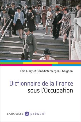 Couverture du livre « Dictionnaire de la France sous l'Occupation » de Eric Alary et Bénédicte Vergez-Chaignon aux éditions Larousse