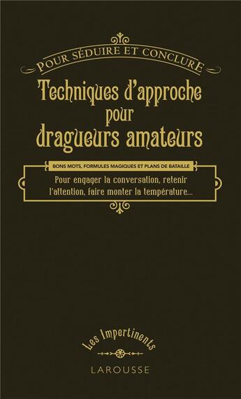 Couverture du livre « Techniques d'approche pour dragueurs amateurs ; pour séduire et conclure » de  aux éditions Larousse