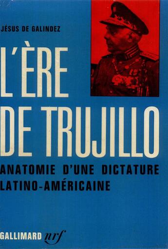 Couverture du livre « L'ere de trujillo - anatomie d'une dictature latino-americaine » de Galindez Jesus De aux éditions Gallimard