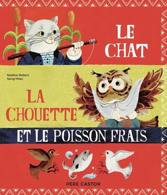 Couverture du livre « Le chat, la chouette et le poisson frais » de Nadine Robert et Sang Miao aux éditions Pere Castor