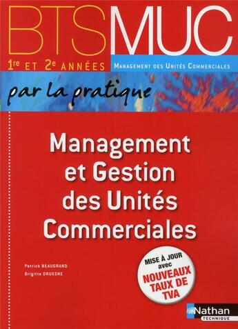 Couverture du livre « Management et gestion des unites commerciales bts muc par la pratique eleve - 2014 » de Beaugrand/Druesne aux éditions Nathan