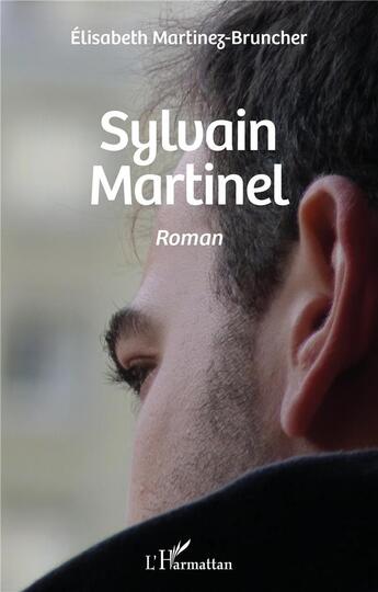 Couverture du livre « Sylvain Martinel » de Elisabeth Martinez-Bruncher aux éditions L'harmattan