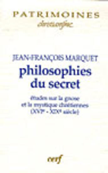 Couverture du livre « Philosophies du secret ; études sur la gnose, la mystique chrétienne du xvi au xix siècles » de Marquet Jf aux éditions Cerf