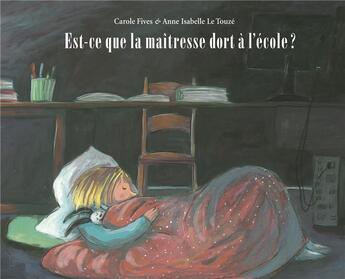 Couverture du livre « Est-ce que la maîtresse dort à l'école ? » de Carole Fives et Anne-Isabelle Le Touze aux éditions Ecole Des Loisirs