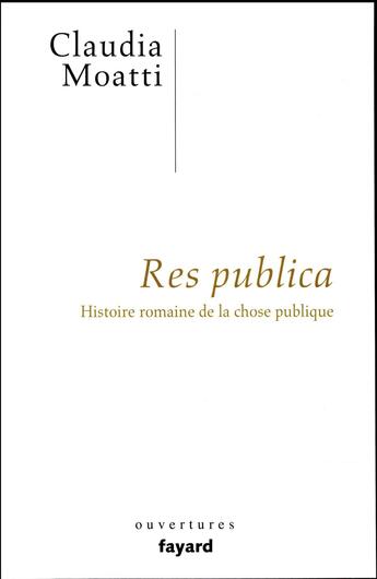 Couverture du livre « Res publica ; histoire romaine de la chose publique » de Claudia Moatti aux éditions Fayard