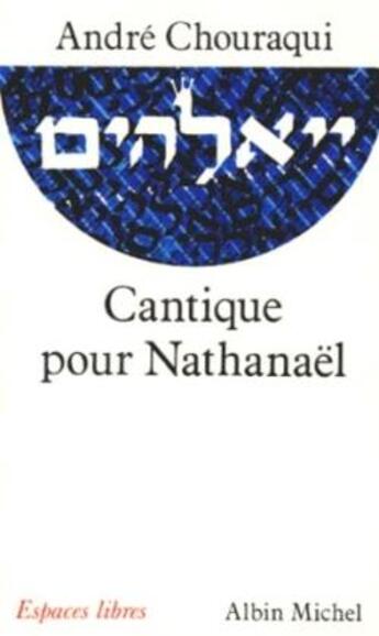 Couverture du livre « Cantique pour Nathanaël » de Andre Chouraqui aux éditions Albin Michel