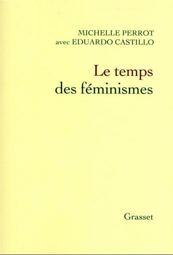 Couverture du livre « Le temps des féminismes » de Michelle Perrot et Eduardo Castillo aux éditions Grasset Et Fasquelle