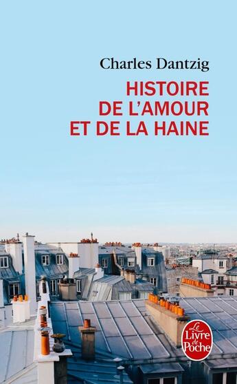 Couverture du livre « Histoire de l'amour et de la haine » de Charles Dantzig aux éditions Le Livre De Poche