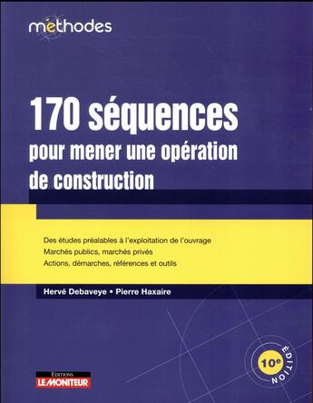 Couverture du livre « Le moniteur - 10e ed. 2017 - 170 sequences pour mener une operation de construction - des etudes pre » de Haxaire/Debaveye aux éditions Le Moniteur