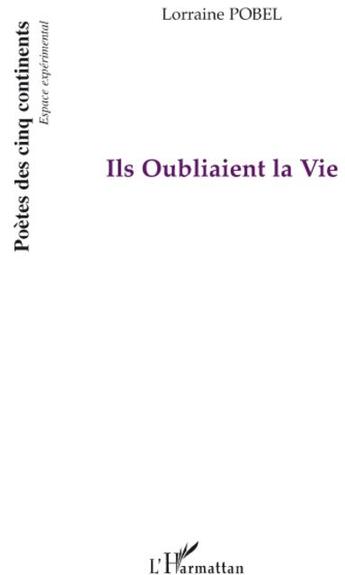 Couverture du livre « Ils oubliaient la vie » de Lorraine Pobel aux éditions L'harmattan