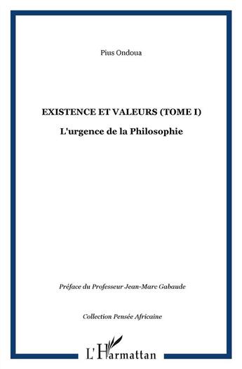 Couverture du livre « Existence et valeurs t.1 ; l'urgence de la philosophie » de Ondoua Pius aux éditions L'harmattan