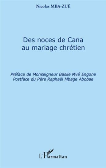 Couverture du livre « Des noces de Cana au mariage chrétien » de Nicolas Mba-Zue aux éditions L'harmattan