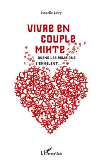 Couverture du livre « Vivre en couple mixte quand les religions s'emmêlent... » de Isabelle Levy aux éditions L'harmattan